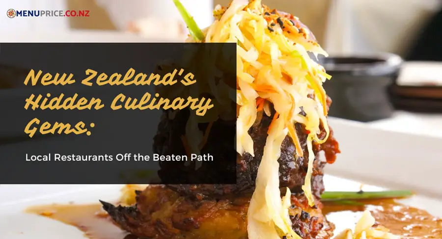 New Zealand's Hidden Culinary Gems: Local Restaurants Off the Beaten Path